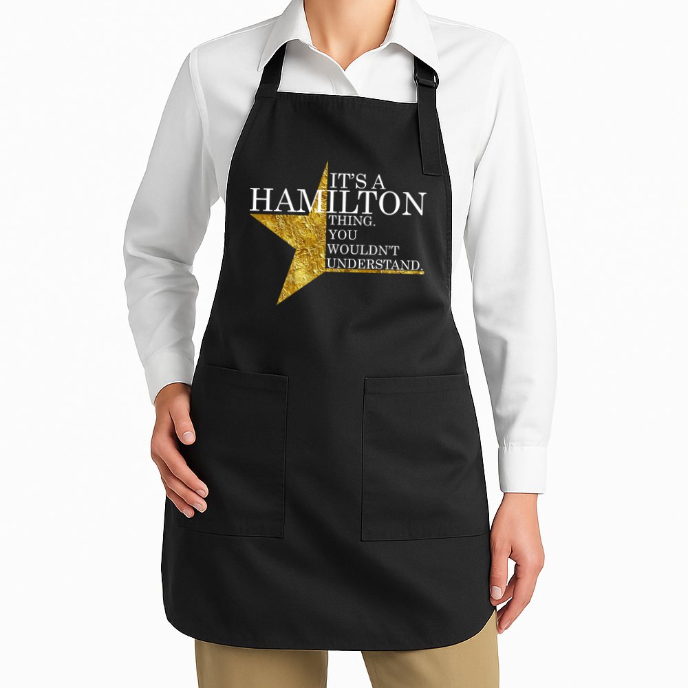 It's A Hamilton Thing You Wouldn't Understand Alexander A Ham Apron