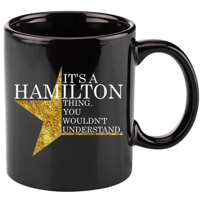 It's A Hamilton Thing You Wouldn't Understand Alexander A Ham 11oz C Handle Ceramic Mug