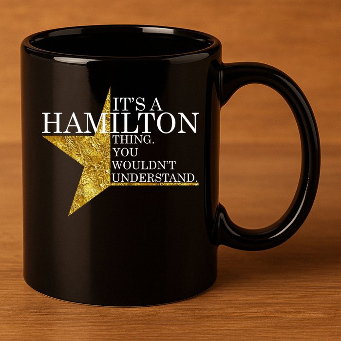 It's A Hamilton Thing You Wouldn't Understand Alexander A Ham 11oz C Handle Ceramic Mug