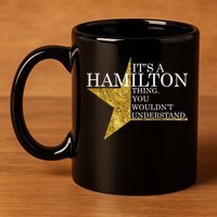 It's A Hamilton Thing You Wouldn't Understand Alexander A Ham 11oz C Handle Ceramic Mug