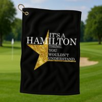 It's A Hamilton Thing You Wouldn't Understand Alexander A Ham Golf Towel