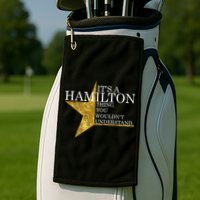 It's A Hamilton Thing You Wouldn't Understand Alexander A Ham Golf Towel
