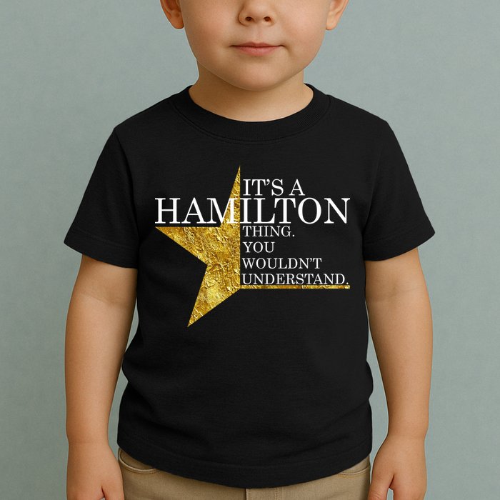 It's A Hamilton Thing You Wouldn't Understand Alexander A Ham Toddler T-Shirt