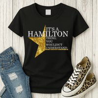 It's A Hamilton Thing You Wouldn't Understand Alexander A Ham Womens T-Shirt