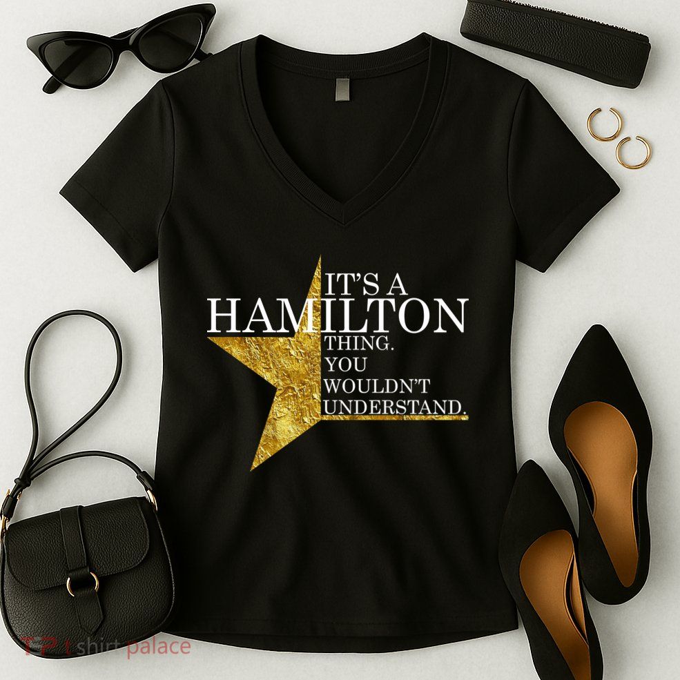 It's A Hamilton Thing You Wouldn't Understand Alexander A Ham Women's V-Neck T-Shirt