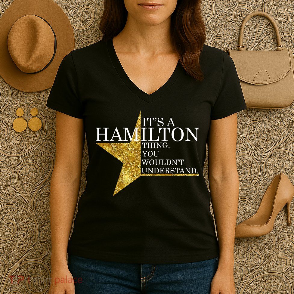 It's A Hamilton Thing You Wouldn't Understand Alexander A Ham Women's V-Neck T-Shirt
