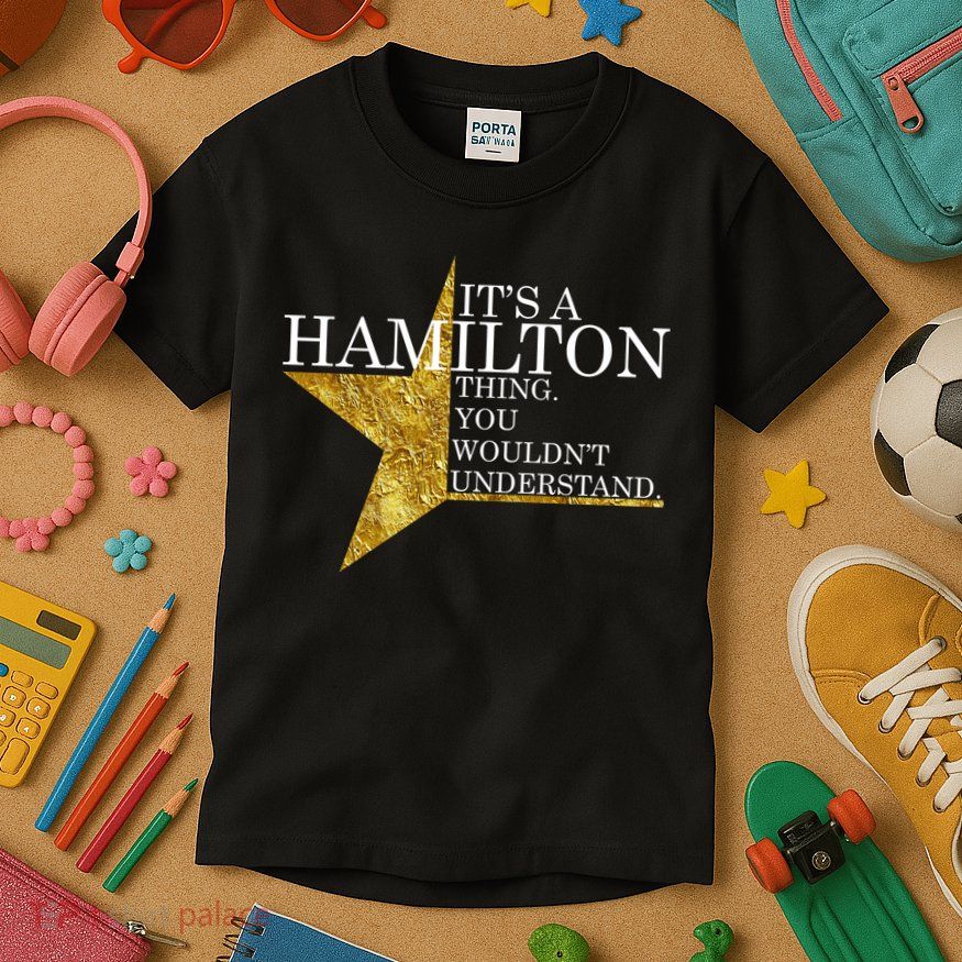 It's A Hamilton Thing You Wouldn't Understand Alexander A Ham Kids T-Shirt