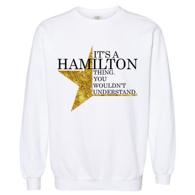 It's A Hamilton Thing You Wouldn't Understand Alexander A Ham Garment-Dyed Sweatshirt