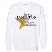 It's A Hamilton Thing You Wouldn't Understand Alexander A Ham Garment-Dyed Sweatshirt