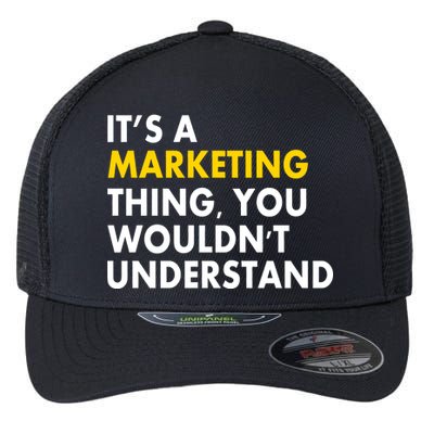 It's A Marketing Thing You Wouldn't Understand Flexfit Unipanel Trucker Cap