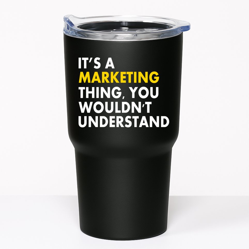 It's A Marketing Thing You Wouldn't Understand Tumbler