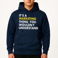 It's A Marketing Thing You Wouldn't Understand Hoodie