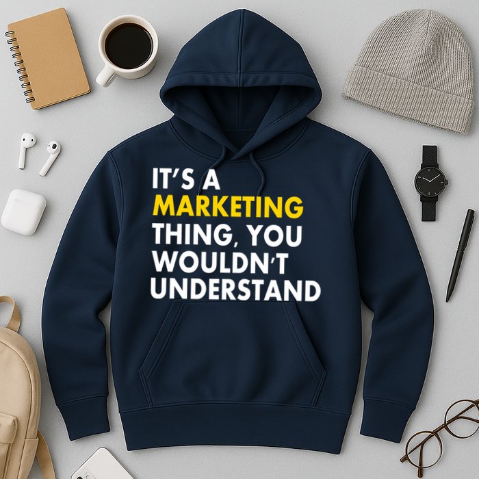 It's A Marketing Thing You Wouldn't Understand Hoodie