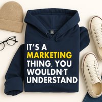 It's A Marketing Thing You Wouldn't Understand Hoodie