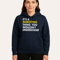 It's A Marketing Thing You Wouldn't Understand Hoodie