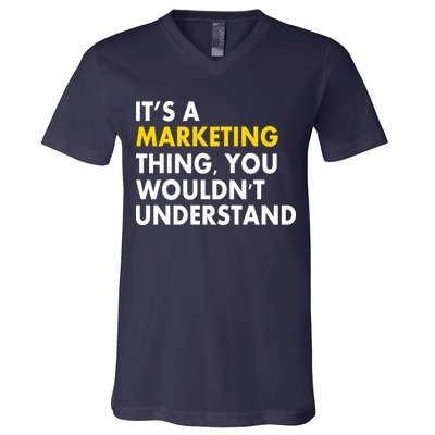 It's A Marketing Thing You Wouldn't Understand V-Neck T-Shirt