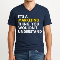 It's A Marketing Thing You Wouldn't Understand V-Neck T-Shirt
