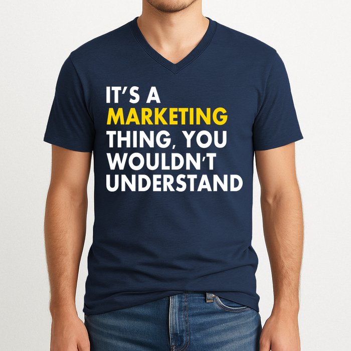 It's A Marketing Thing You Wouldn't Understand V-Neck T-Shirt