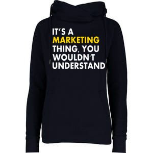 It's A Marketing Thing You Wouldn't Understand Womens Funnel Neck Pullover Hood