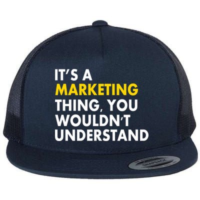 It's A Marketing Thing You Wouldn't Understand Flatbill Hat
