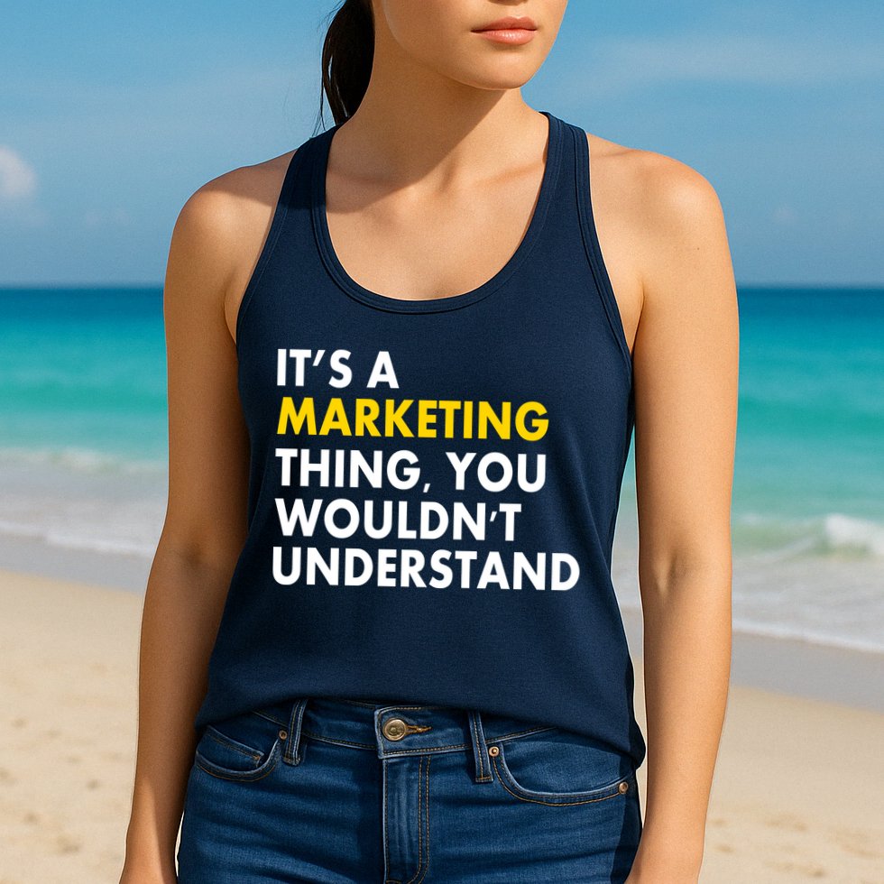 It's A Marketing Thing You Wouldn't Understand Womens Tank Top