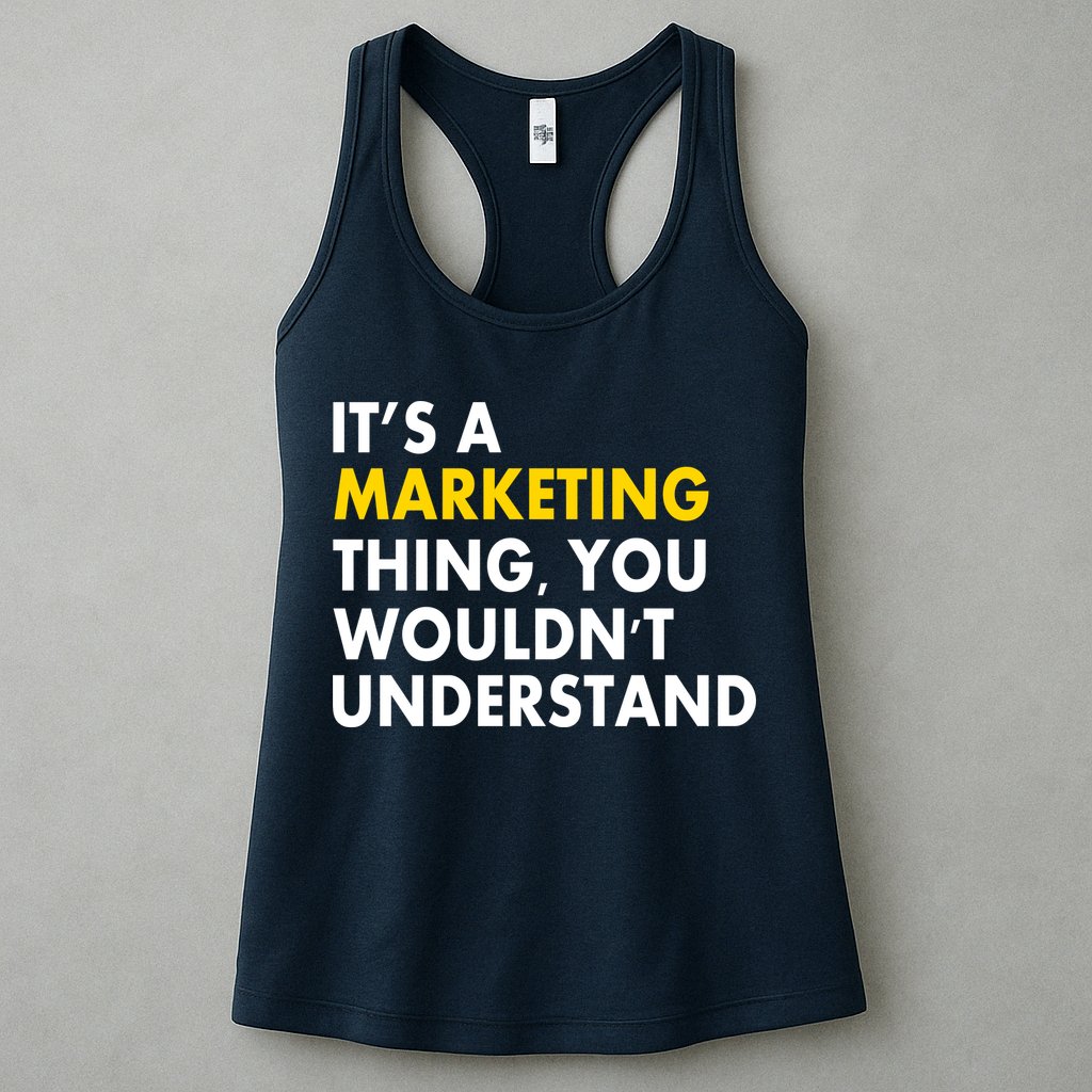It's A Marketing Thing You Wouldn't Understand Womens Tank Top