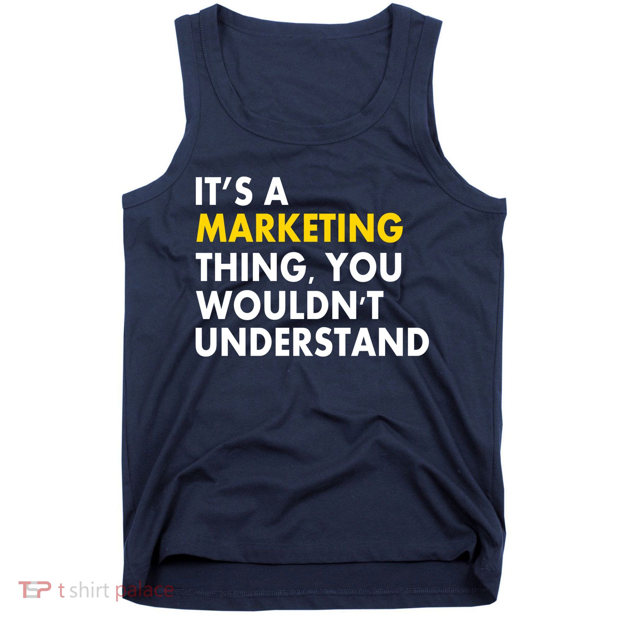 It's A Marketing Thing You Wouldn't Understand Tank Top