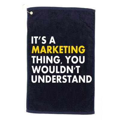 It's A Marketing Thing You Wouldn't Understand Golf Towel