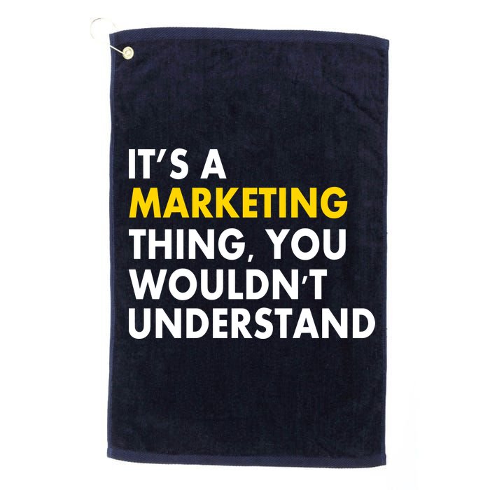 It's A Marketing Thing You Wouldn't Understand Golf Towel