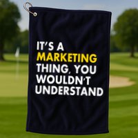 It's A Marketing Thing You Wouldn't Understand Golf Towel