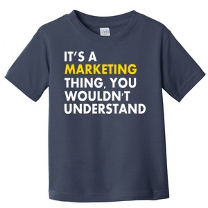 It's A Marketing Thing You Wouldn't Understand Toddler T-Shirt