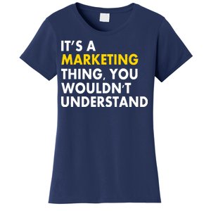 It's A Marketing Thing You Wouldn't Understand Women's T-Shirt