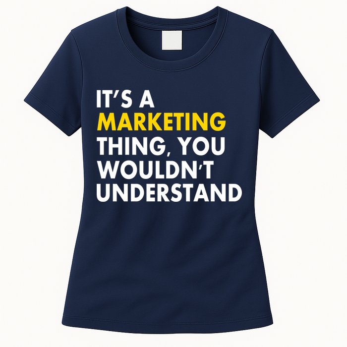 It's A Marketing Thing You Wouldn't Understand Womens T-Shirt