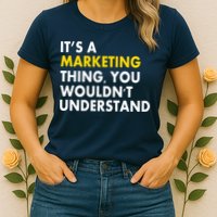 It's A Marketing Thing You Wouldn't Understand Womens T-Shirt