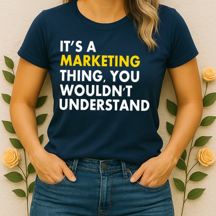 It's A Marketing Thing You Wouldn't Understand Womens T-Shirt