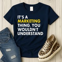 It's A Marketing Thing You Wouldn't Understand Womens T-Shirt