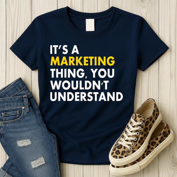 It's A Marketing Thing You Wouldn't Understand Womens T-Shirt