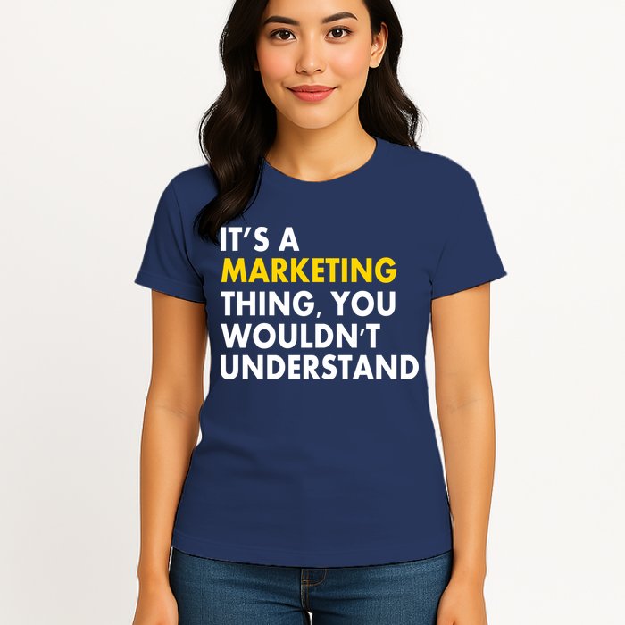 It's A Marketing Thing You Wouldn't Understand Womens T-Shirt