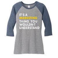 It's A Marketing Thing You Wouldn't Understand Women's Tri-Blend 3/4-Sleeve Raglan Shirt