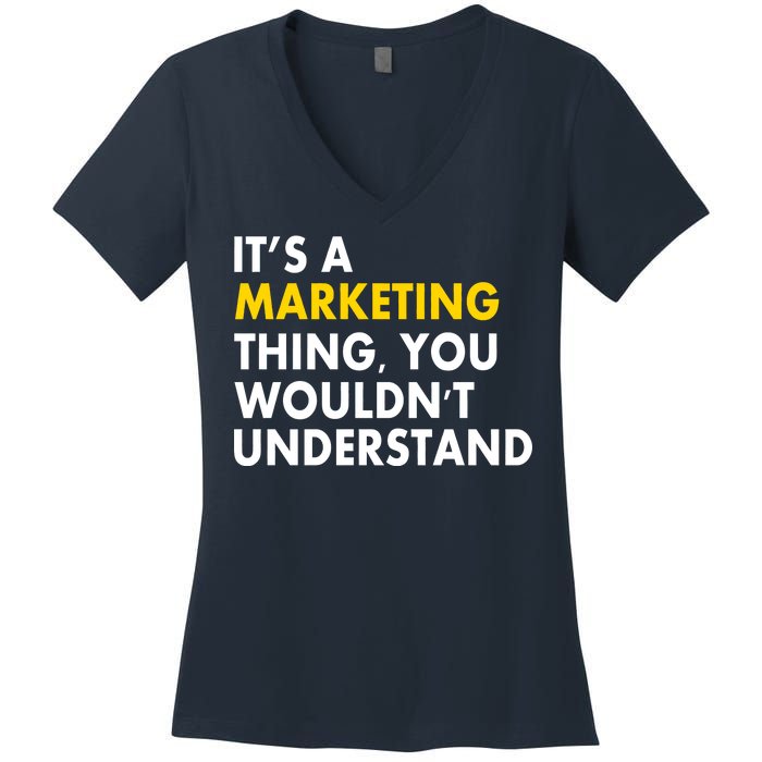 It's A Marketing Thing You Wouldn't Understand Women's V-Neck T-Shirt