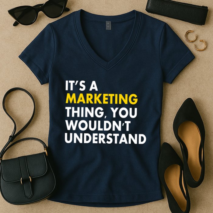 It's A Marketing Thing You Wouldn't Understand Women's V-Neck T-Shirt
