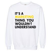 It's A Marketing Thing You Wouldn't Understand Garment-Dyed Sweatshirt