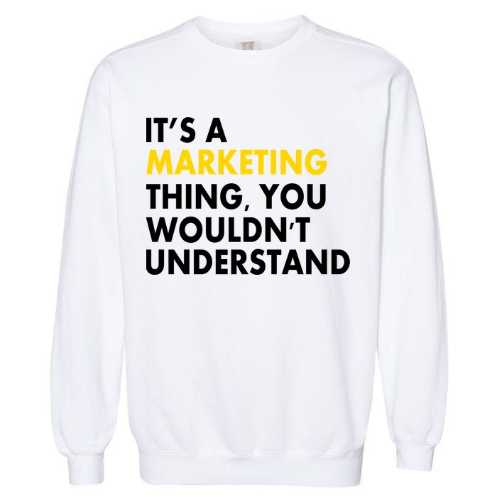 It's A Marketing Thing You Wouldn't Understand Garment-Dyed Sweatshirt