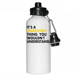 It's A Marketing Thing You Wouldn't Understand Aluminum Water Bottle