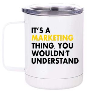 It's A Marketing Thing You Wouldn't Understand 12 oz Stainless Steel Tumbler Cup