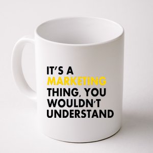 It's A Marketing Thing You Wouldn't Understand Coffee Mug