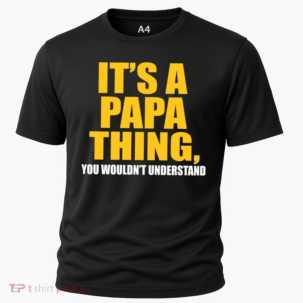 It's A Papa Thing You Wouldn't Understand Performance Shirt