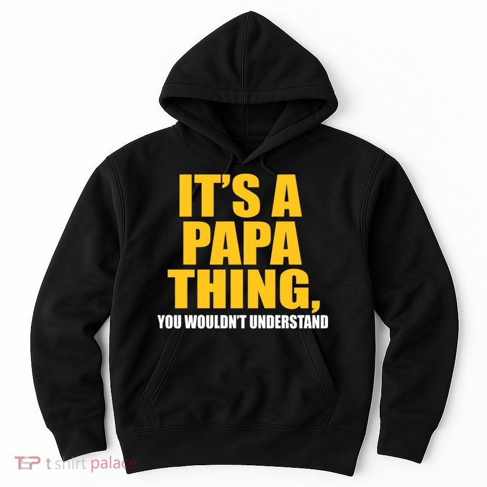 It's A Papa Thing You Wouldn't Understand Hoodie