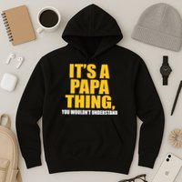 It's A Papa Thing You Wouldn't Understand Hoodie