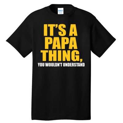 It's A Papa Thing You Wouldn't Understand Tall T-Shirt